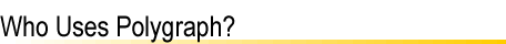 Who Uses Polygraph